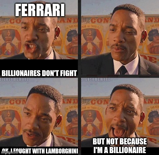 But Not because I'm Black | FERRARI; BILLIONAIRES DON'T FIGHT; BUT NOT BECAUSE I'M A BILLIONAIRE; OK, I FOUGHT WITH LAMBORGHINI | image tagged in but not because i'm black | made w/ Imgflip meme maker