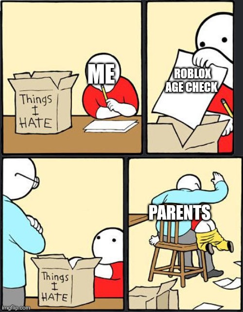 It's not schelps fault | ME; ROBLOX AGE CHECK; PARENTS | image tagged in things i hate box meme,roblox meme | made w/ Imgflip meme maker