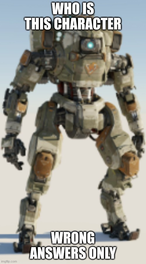 please bro I need points, this limit hurts me | WHO IS THIS CHARACTER; WRONG ANSWERS ONLY | image tagged in titanfall | made w/ Imgflip meme maker