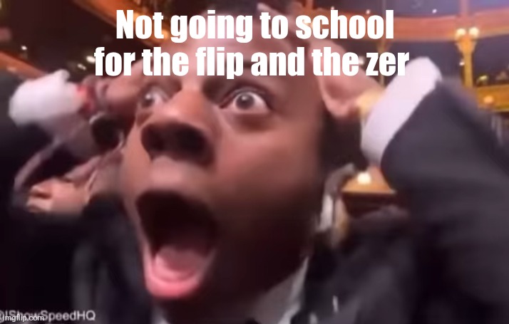 WE KNEW YOU WERE JUST LIKE BUDDY HOLLY | Not going to school for the flip and the zer | image tagged in fr fr ong | made w/ Imgflip meme maker