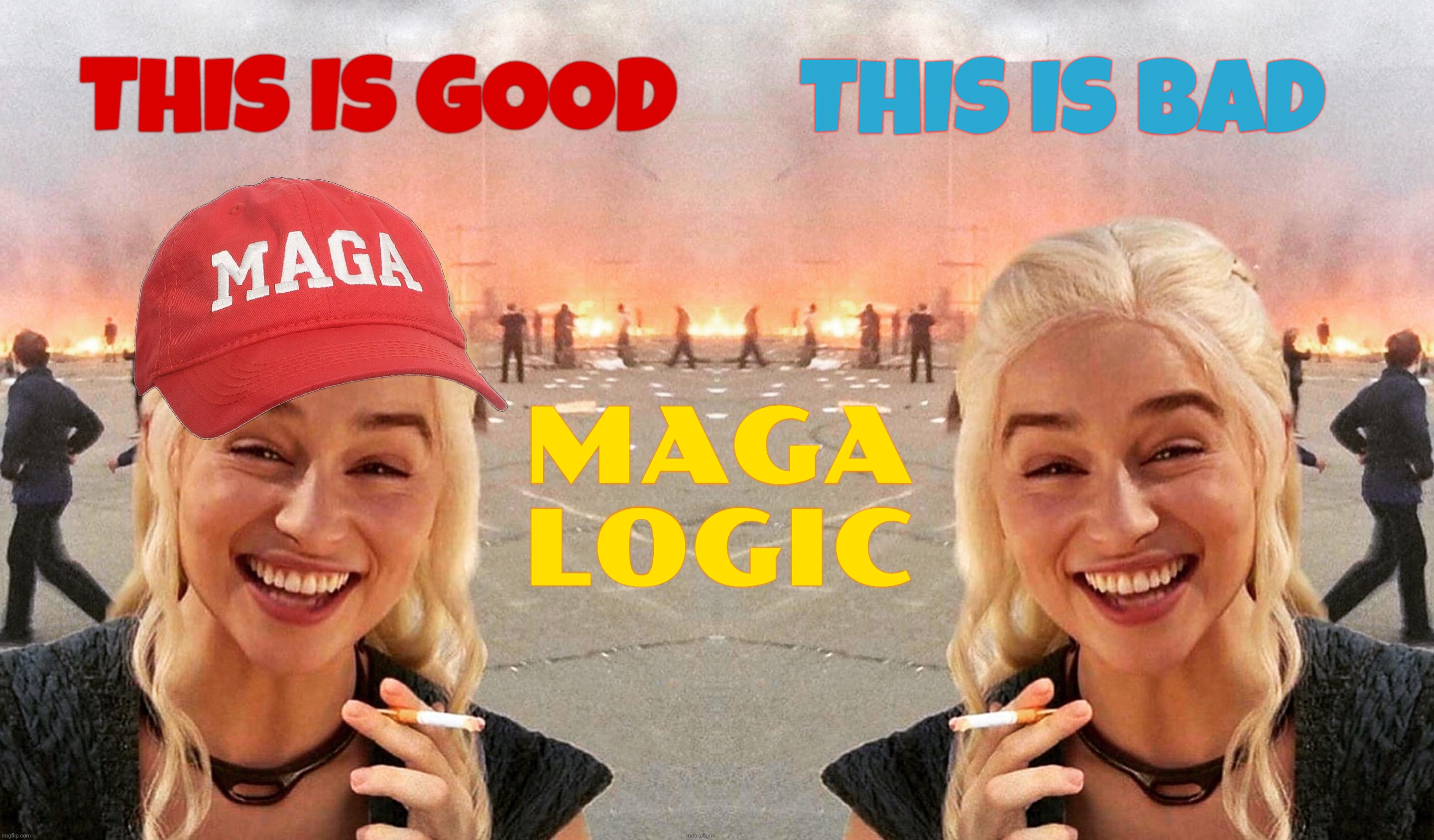 THIS IS GOOD THIS IS BAD MAGA
LOGIC | image tagged in disaster smoker girl maga edition,disaster smoker girl | made w/ Imgflip meme maker