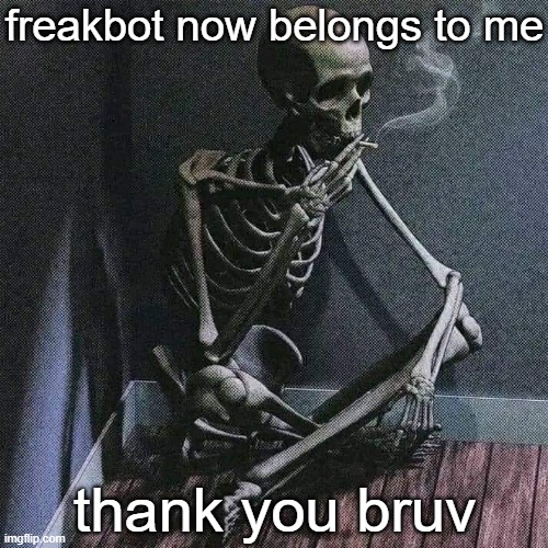 my first alt, how nice | freakbot now belongs to me; thank you bruv | image tagged in skeleton smoke | made w/ Imgflip meme maker