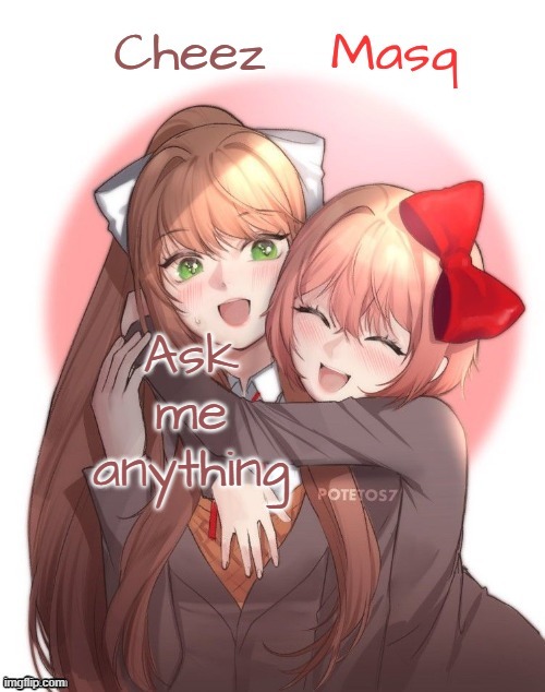 Monika + Sayori Duo Template | Ask me anything | image tagged in monika sayori duo template | made w/ Imgflip meme maker