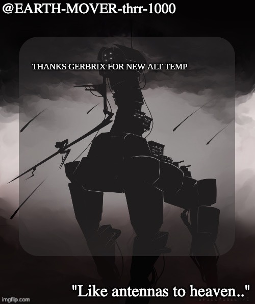 guh | THANKS GERBRIX FOR NEW ALT TEMP | image tagged in earthmover temp alt | made w/ Imgflip meme maker