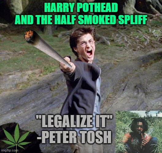 WIZARDRY may allegedly be a GATEWAY DRUG to the devil | HARRY POTHEAD
AND THE HALF SMOKED SPLIFF; "LEGALIZE IT"
-PETER TOSH | image tagged in harry potter,war on drugs,drugs are bad,one does not simply do drugs,morality,legalize weed | made w/ Imgflip meme maker