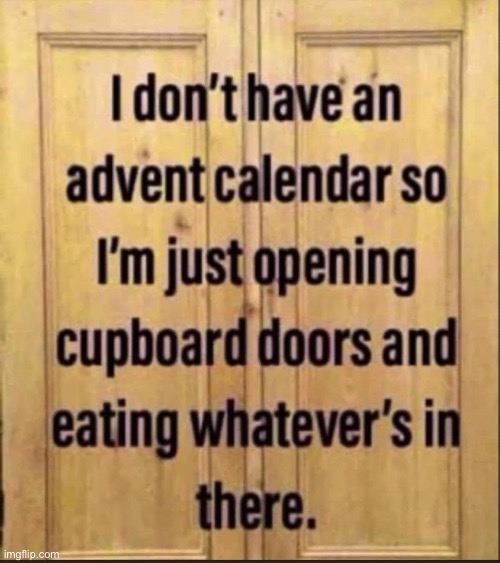 It’ll be empty soon! | image tagged in repost,advent calendar,cupboard | made w/ Imgflip meme maker