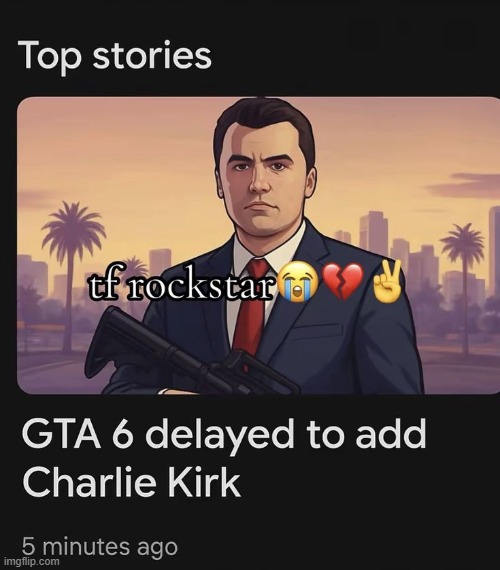 We ALL will play as Charlie Kirk when GTA VI comes out | made w/ Imgflip meme maker