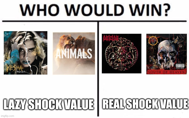 What 13 year olds from the 2010s see as shocking vs What 13 year olds from the early 1990s see as shocking | REAL SHOCK VALUE; LAZY SHOCK VALUE | image tagged in memes,who would win,music,rock music,pop music,heavy metal | made w/ Imgflip meme maker