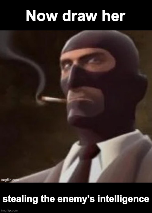 Tf2 Spy | Now draw her stealing the enemy's intelligence | image tagged in tf2 spy | made w/ Imgflip meme maker