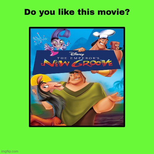 Do you like The Emperor’s New Groove? | image tagged in do you like this movie,disney,memes,walt disney | made w/ Imgflip meme maker