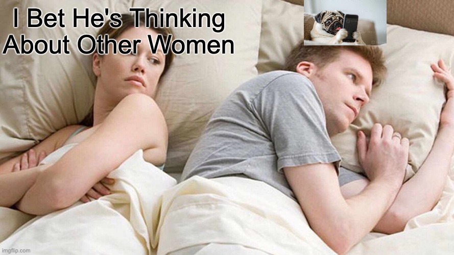 I Bet He's Thinking About Other Women | I Bet He's Thinking About Other Women | image tagged in memes,i bet he's thinking about other women | made w/ Imgflip meme maker