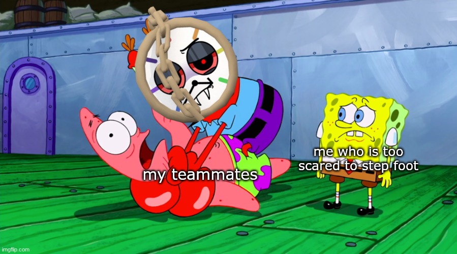 twisted dyle is scary | me who is too scared to step foot; my teammates | image tagged in mr krabs strangling patrick in hd | made w/ Imgflip meme maker