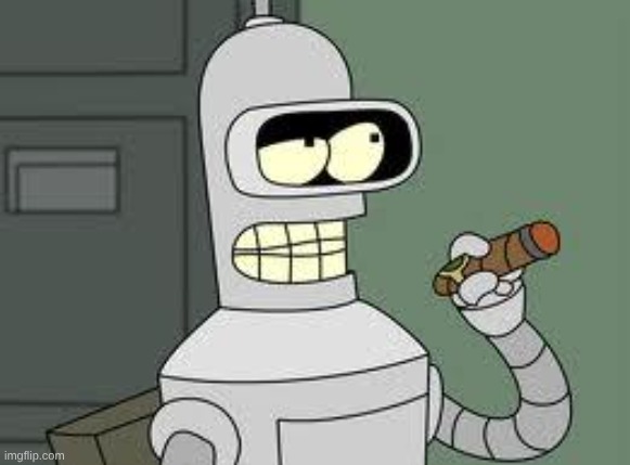 image tagged in bender | made w/ Imgflip meme maker