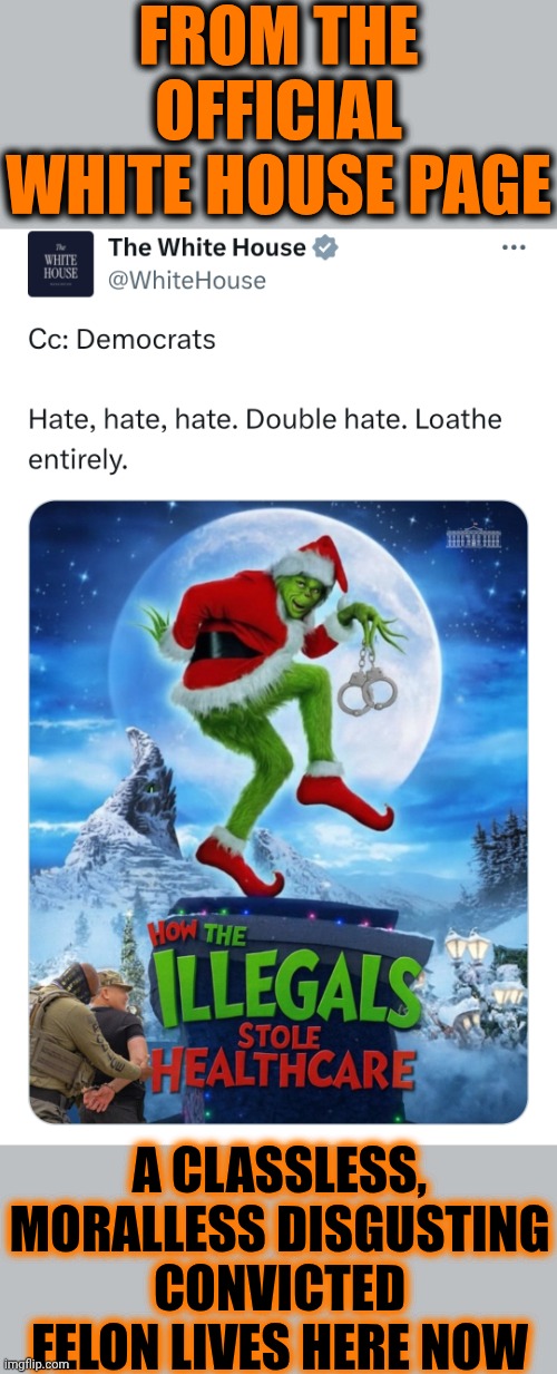 FROM THE OFFICIAL WHITE HOUSE PAGE; A CLASSLESS, MORALLESS DISGUSTING CONVICTED FELON LIVES HERE NOW | made w/ Imgflip meme maker