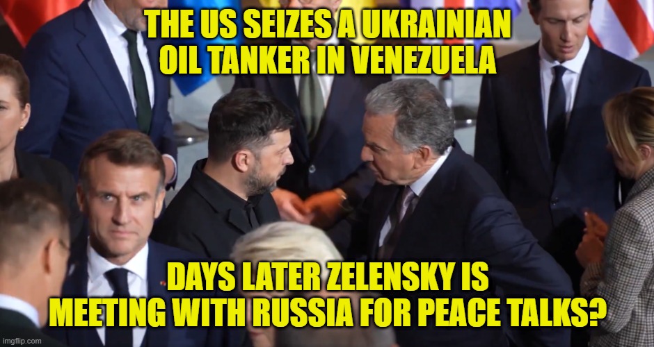This does not smell right | THE US SEIZES A UKRAINIAN OIL TANKER IN VENEZUELA; DAYS LATER ZELENSKY IS MEETING WITH RUSSIA FOR PEACE TALKS? | image tagged in ukraine,russia,venezuela,united states,peace,dirty bomb | made w/ Imgflip meme maker
