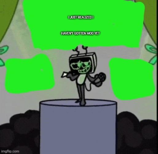 Sorry if I sound like I'm pestering y'all | I JUST REALIZED I HAVEN'T GOTTEN MOD YET | image tagged in cheesecakeisvee announcement template | made w/ Imgflip meme maker