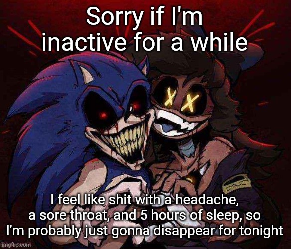 Hopefully it's only for tonight | Sorry if I'm inactive for a while; I feel like shit with a headache, a sore throat, and 5 hours of sleep, so I'm probably just gonna disappear for tonight | image tagged in joinkly scrank | made w/ Imgflip meme maker