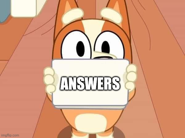 Bluey Bingo sign | ANSWERS | image tagged in bluey bingo sign | made w/ Imgflip meme maker
