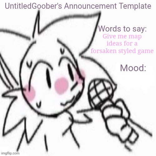 UntitledGoober's Sometimes Announcement Template | Give me map ideas for a forsaken styled game | image tagged in untitledgoober's sometimes announcement template | made w/ Imgflip meme maker