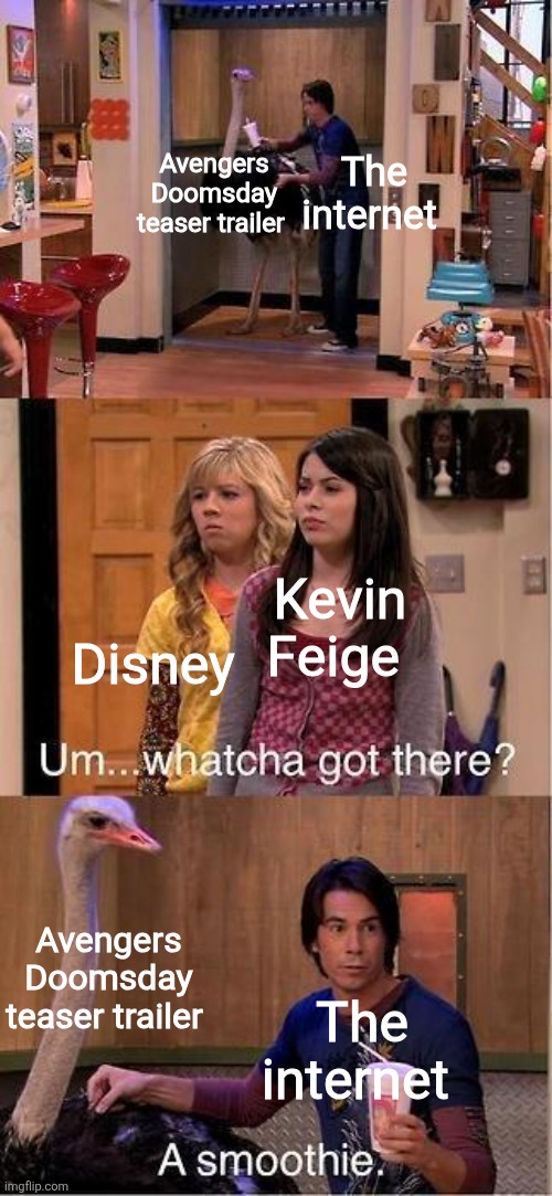 Avengers Doomsday teaser trailer meme | Avengers Doomsday teaser trailer; The internet; Kevin Feige; Disney; Avengers Doomsday teaser trailer; The internet | image tagged in um whatcha got there a smoothie,memes,avengers doomsday,mcu,marvel,funny | made w/ Imgflip meme maker