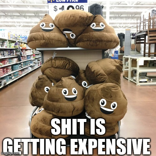 Shit Is Getting Expensive | SHIT IS GETTING EXPENSIVE | image tagged in chrisjoines1 | made w/ Imgflip meme maker