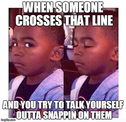 WHEN SOMEONE CROSSES THAT LINE AND YOU TRY TO TALK YOURSELF OUTTA SNAPPIN ON THEM | image tagged in wtf,stfu | made w/ Imgflip meme maker
