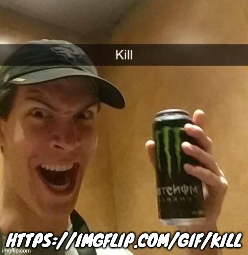 Kill guy | HTTPS://IMGFLIP.COM/GIF/KILL | image tagged in kill guy | made w/ Imgflip meme maker