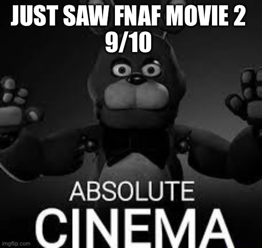 Bonnie Absolute Cinema | JUST SAW FNAF MOVIE 2 
9/10 | image tagged in bonnie absolute cinema | made w/ Imgflip meme maker
