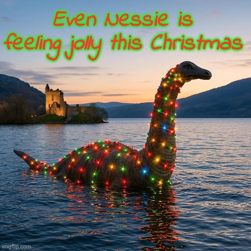 Nollaig Chridheil! :) [Merry Christmas!] | Even Nessie is feeling jolly this Christmas | image tagged in scotland | made w/ Imgflip meme maker