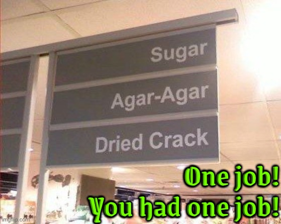 Dried What? | One job! You had one job! | image tagged in crack,you had one job,supermarket,dafuq did i just read,task failed successfully,epic fail | made w/ Imgflip meme maker