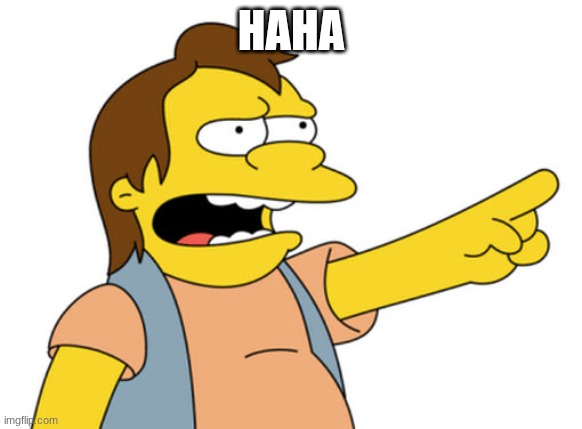 HAHA | image tagged in nelson muntz haha | made w/ Imgflip meme maker