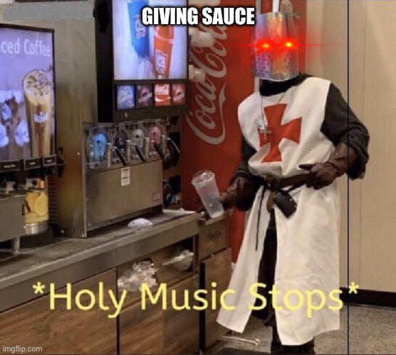 Holy music stops | GIVING SAUCE | image tagged in holy music stops | made w/ Imgflip meme maker