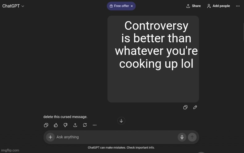 Time for a new template! | Controversy is better than whatever you're cooking up lol | image tagged in ok uhh guess chatgpt did not like that,memes,new template | made w/ Imgflip meme maker