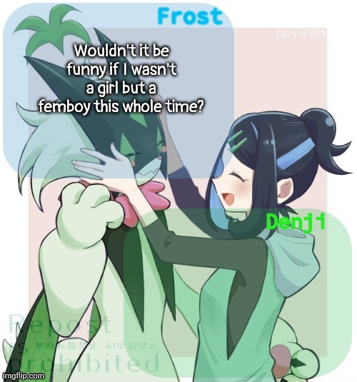 Denji and winter frost announcement template | Wouldn't it be funny if I wasn't a girl but a femboy this whole time? | image tagged in denji and winter frost announcement template | made w/ Imgflip meme maker