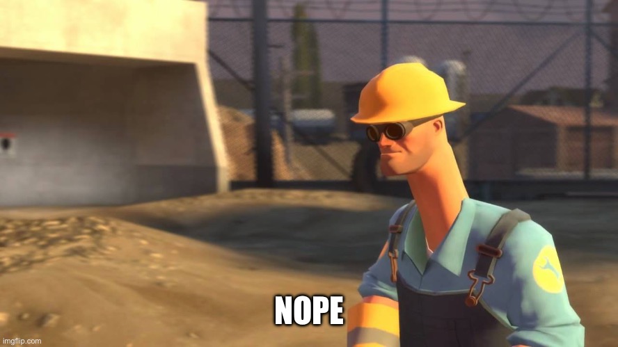 nope.avi engineer | NOPE | image tagged in nope avi engineer | made w/ Imgflip meme maker