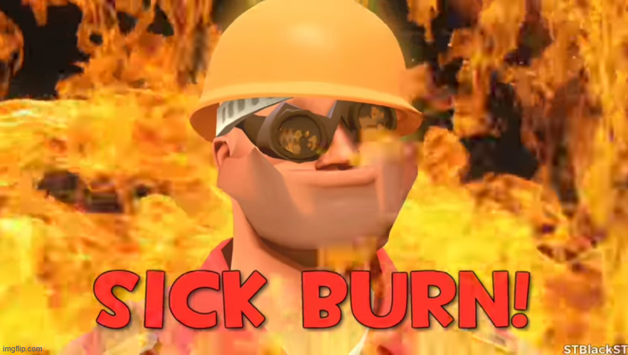 SICK BURN! | image tagged in sick burn | made w/ Imgflip meme maker