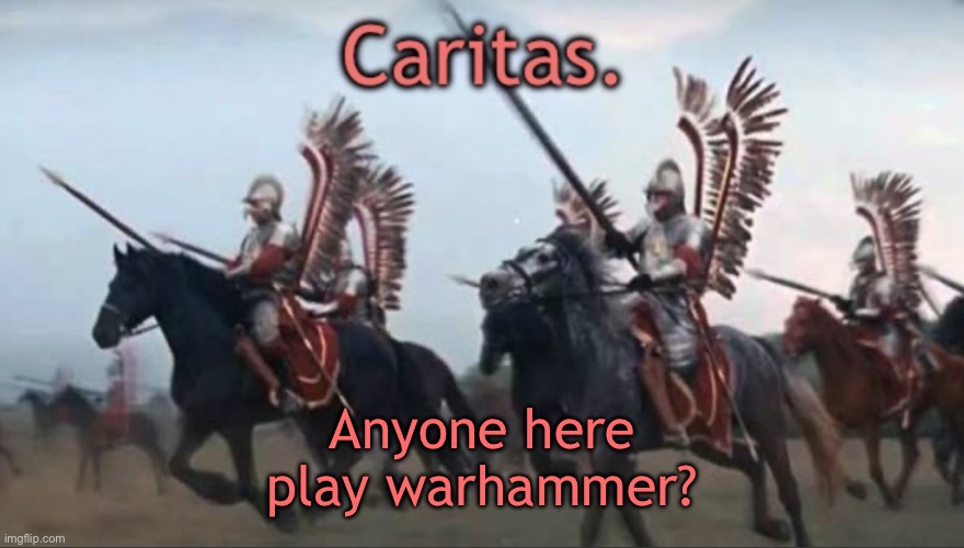Caritas announcement template | Anyone here play warhammer? | image tagged in caritas announcement template | made w/ Imgflip meme maker