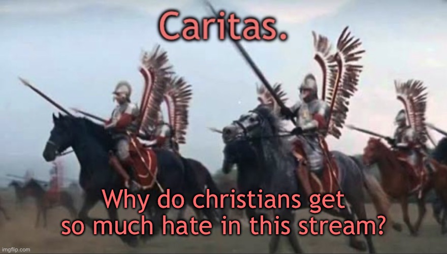 Especially users like Flick7 or the Keyblade master dude that deleted because of harassment. | Why do christians get so much hate in this stream? | image tagged in caritas announcement template | made w/ Imgflip meme maker