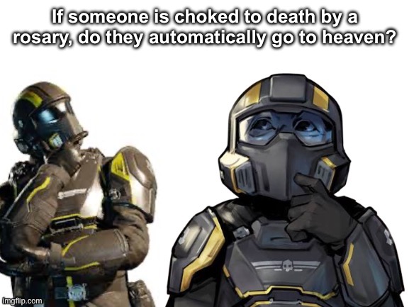 \___MOEBIAN_SIXTH___/‘s contemplation template | If someone is choked to death by a rosary, do they automatically go to heaven? | image tagged in ___moebian_sixth___/ s contemplation template | made w/ Imgflip meme maker