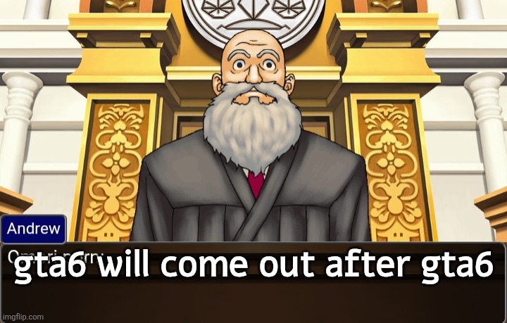 . | gta6 will come out after gta6 | image tagged in omori porn | made w/ Imgflip meme maker