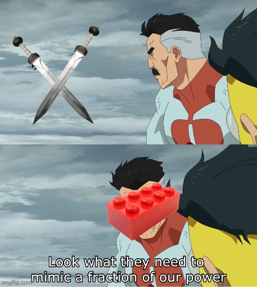 Look What They Need To Mimic A Fraction Of Our Power | image tagged in look what they need to mimic a fraction of our power,stepping on a lego,ouch | made w/ Imgflip meme maker