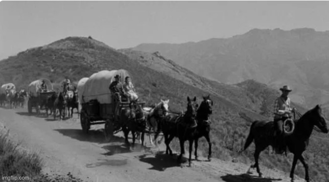 Wagon Train | image tagged in wagon train | made w/ Imgflip meme maker