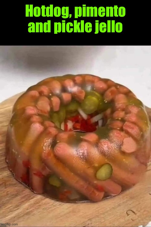 That's just abominable | Hotdog, pimento and pickle jello | image tagged in jello,cursed images,hotdogs,pickles,what a terrible day to have eyes,excuse me wtf | made w/ Imgflip meme maker