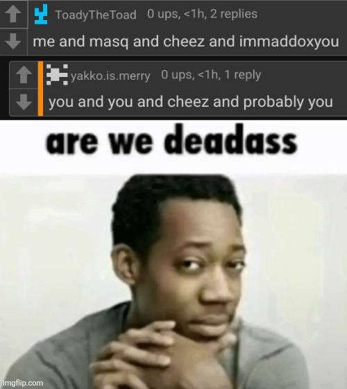 are we deadass | image tagged in are we deadass | made w/ Imgflip meme maker