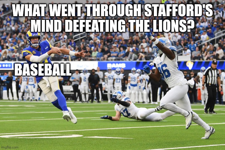 Distractibility | WHAT WENT THROUGH STAFFORD'S MIND DEFEATING THE LIONS? BASEBALL | image tagged in football,baseball,nfl,college,los angeles,detroit | made w/ Imgflip meme maker