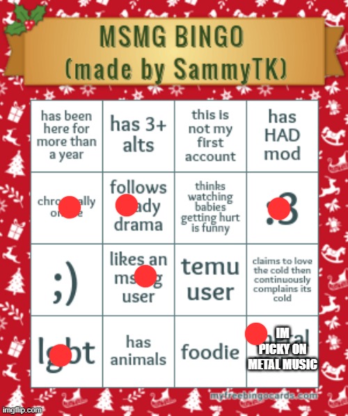 sam's msmg bingo | IM PICKY ON METAL MUSIC | image tagged in sam's msmg bingo | made w/ Imgflip meme maker