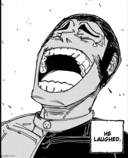 He Laughed | image tagged in he laughed | made w/ Imgflip meme maker