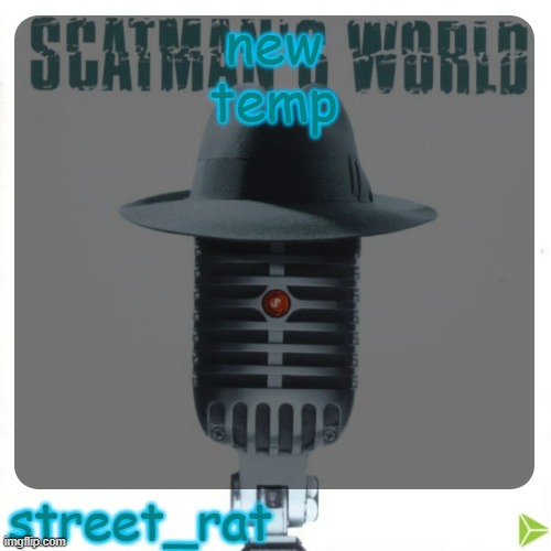 street rat's scatman john temp | new temp | image tagged in street rat's scatman john temp | made w/ Imgflip meme maker