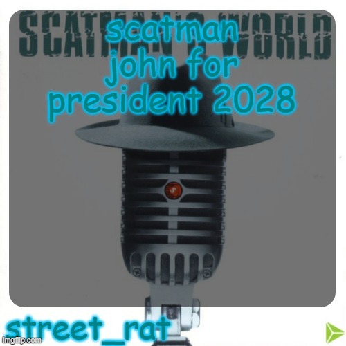 street rat's scatman john temp | scatman john for president 2028 | image tagged in street rat's scatman john temp | made w/ Imgflip meme maker