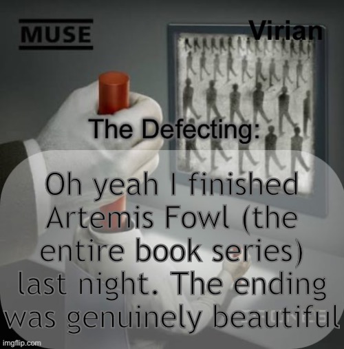 I want MORE BOOKS NOW | Oh yeah I finished Artemis Fowl (the entire book series) last night. The ending was genuinely beautiful | image tagged in virian drones temp | made w/ Imgflip meme maker